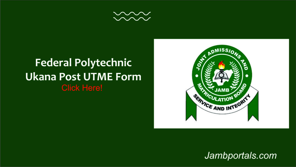 Federal Polytechnic Ukana Post UTME Form 2024/2025