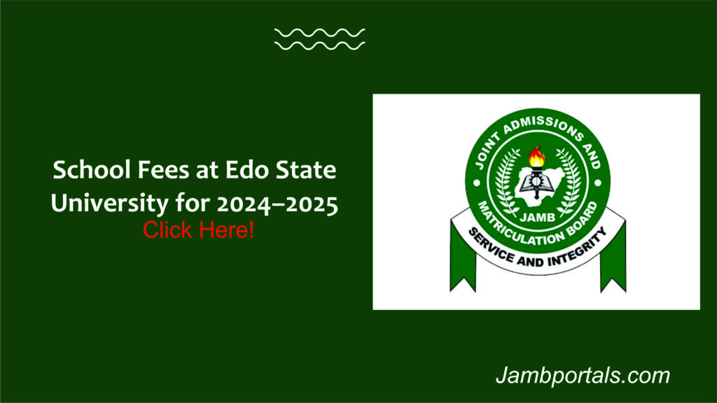 School Fees at Edo State University for 2024–2025-jambportals