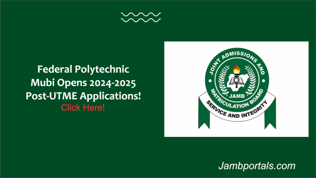 Exciting News: Federal Polytechnic Mubi Opens 2024-2025 Post-UTME Applications!